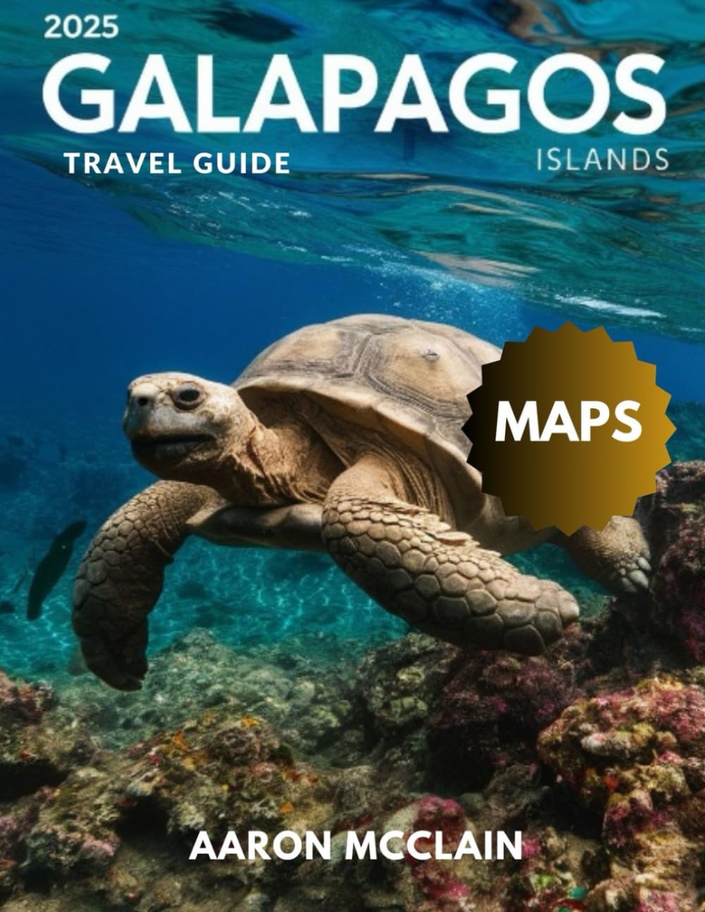 GALAPAGOS ISLANDS TRAVEL GUIDE 2025: Dive into a World of Enchanted Wildlife, Hidden Wonders, Epic Adventures, Sustainable Escapes, and Insider Tips for the Journey of a Lifetime
