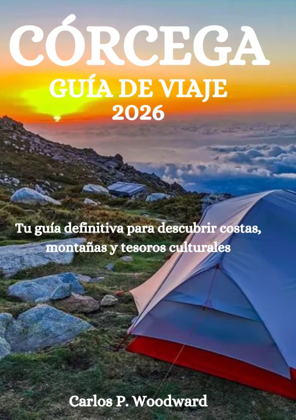 CÓRCEGA GUÍA DE VIAJE 2026: Tu guía definitiva para descubrir costas, montañas y tesoros culturales