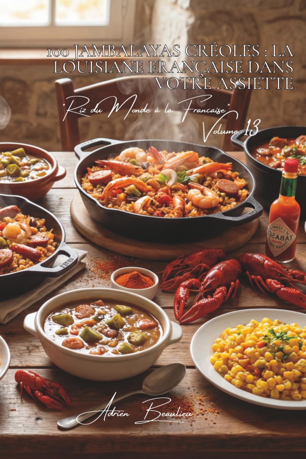 100 jambalayas créoles : la Louisiane française dans votre assiette: Épices cajuns, fruits de mer, l'esprit français d'Amérique (SÉRIE RIZ (25 livres) ... "Riz du Monde à la Française" (10 livres))