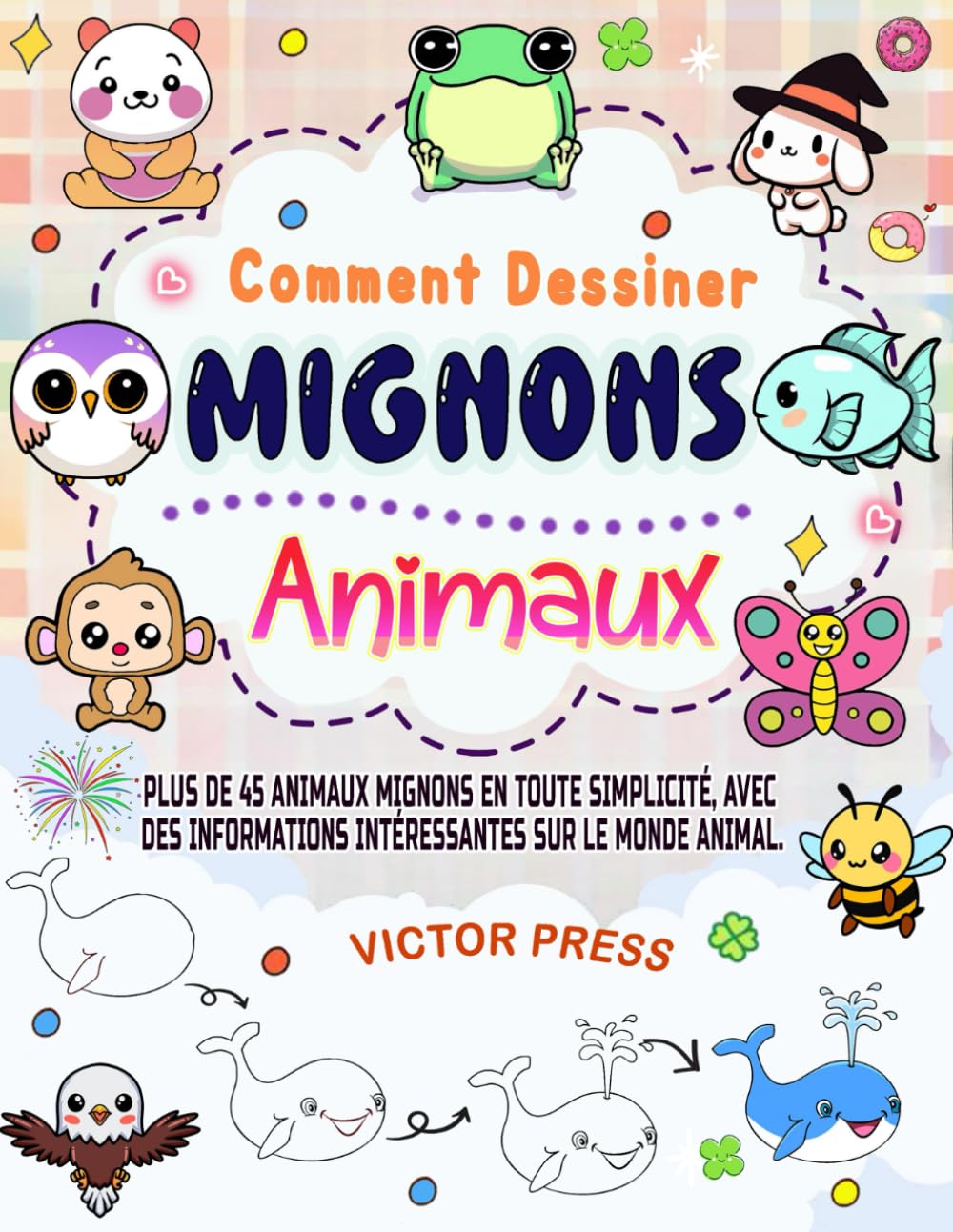 Comment dessiner des animaux Mignons: plus de 45 animaux mignons en toute simplicité, avec des informations intéressantes sur le monde animal