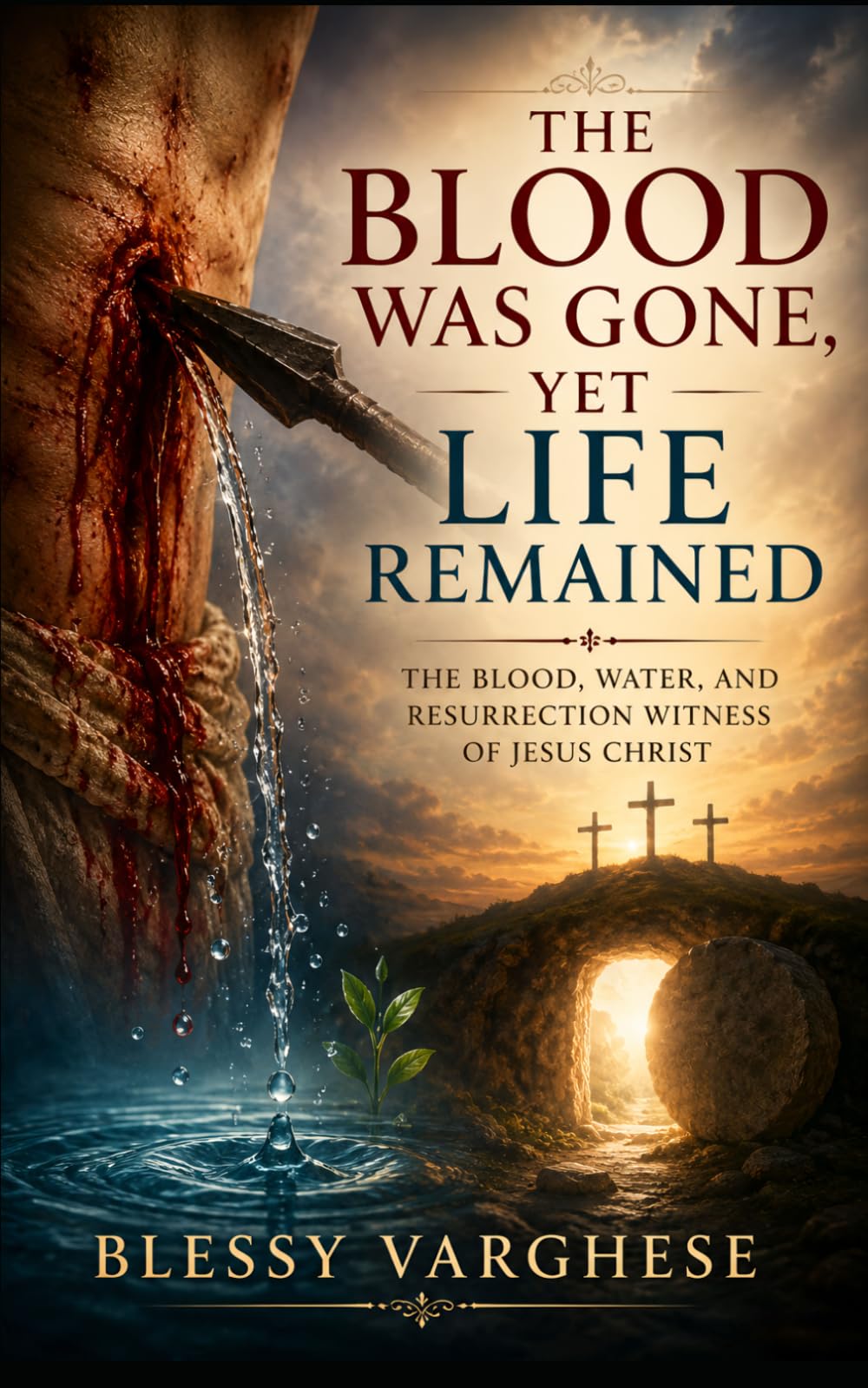 THE BLOOD WAS GONE, YET LIFE REMAINED: The Blood, Water, and Resurrection Witness of Jesus Christ