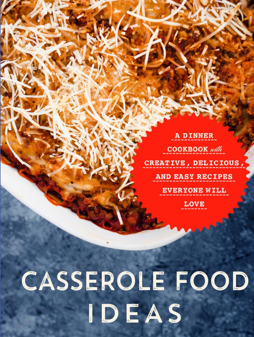 Comfort Food Ideas: Sweet, Spicy and Savory Recipes; Simple, Quick Meals for Those Busy Weeknights
