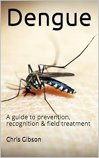Dengue: A guide to prevention, recognition & field treatment