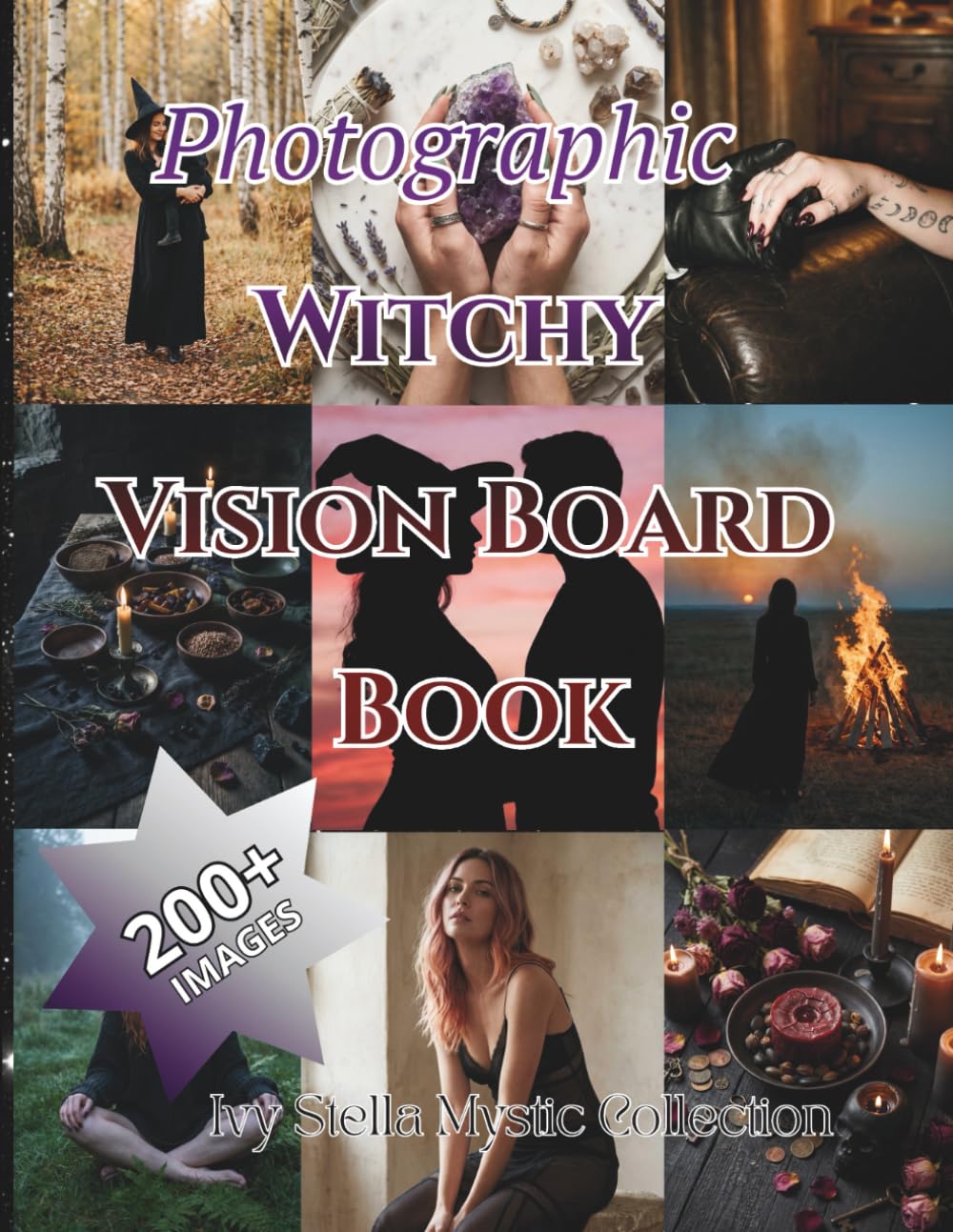 Photographic Witchy Vision Board Book: 200+ Images for Visual Manifestation & Personal Ritual (Ivy Stella Mystic Collection)