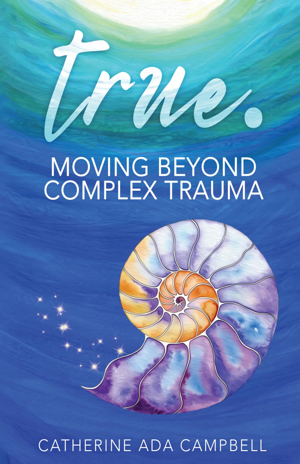 true.: Moving Beyond Complex Trauma
