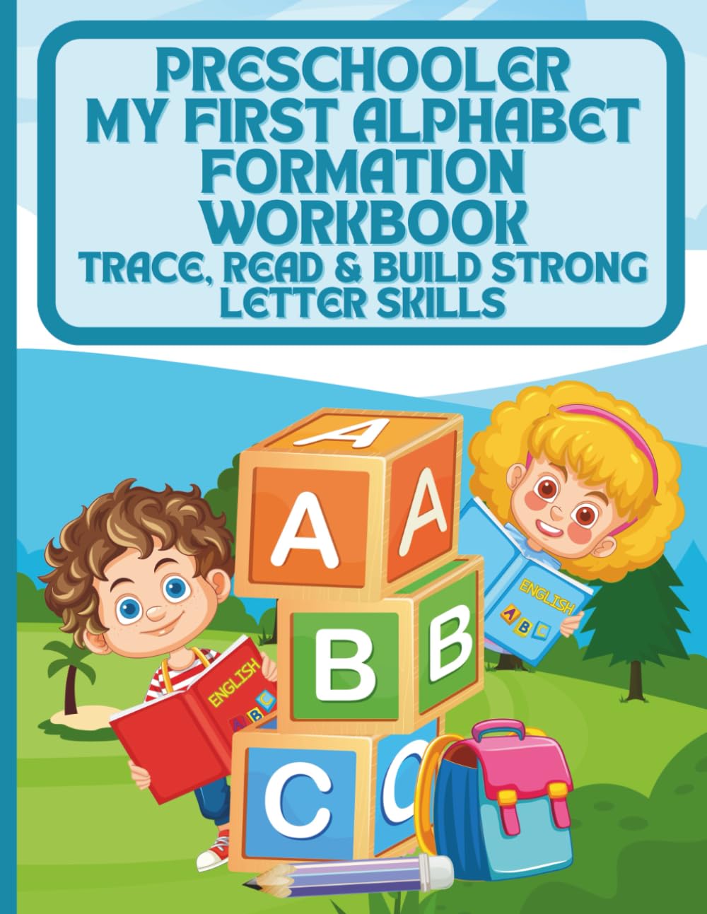 My First Alphabet Formation Workbook: Trace, Read & Build Strong Letter Skills