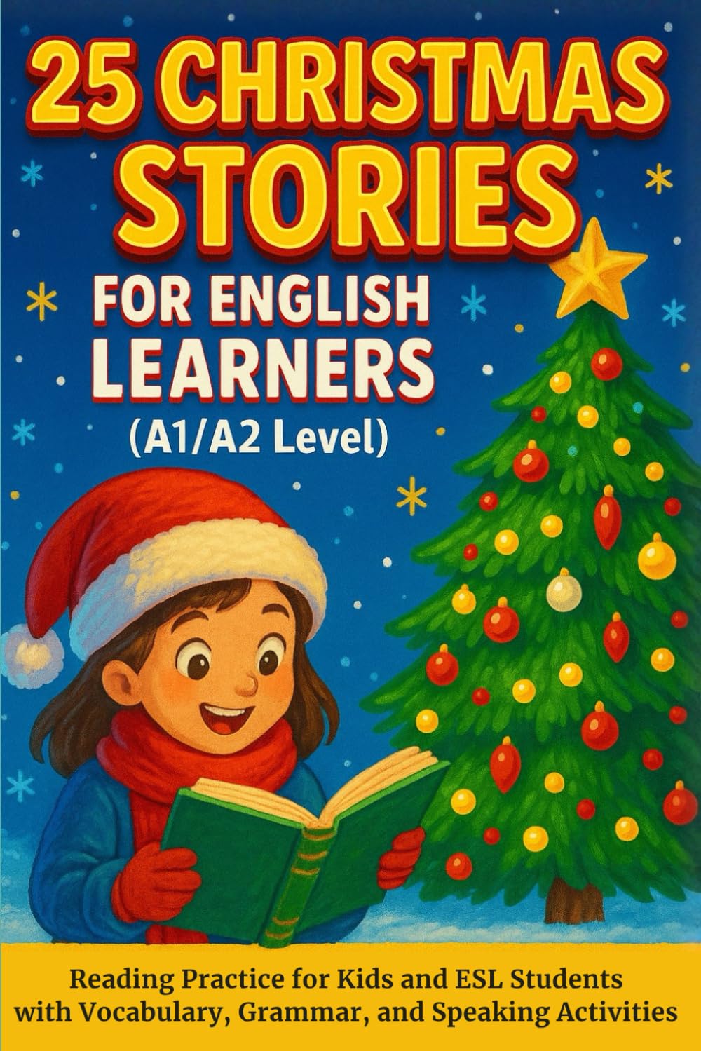 25 Christmas Stories for English Learners (A1/A2 Level): Reading Practice for Kids and ESL Students with Vocabulary, Grammar, and Speaking Activities (Learn English with 25 Short Stories)