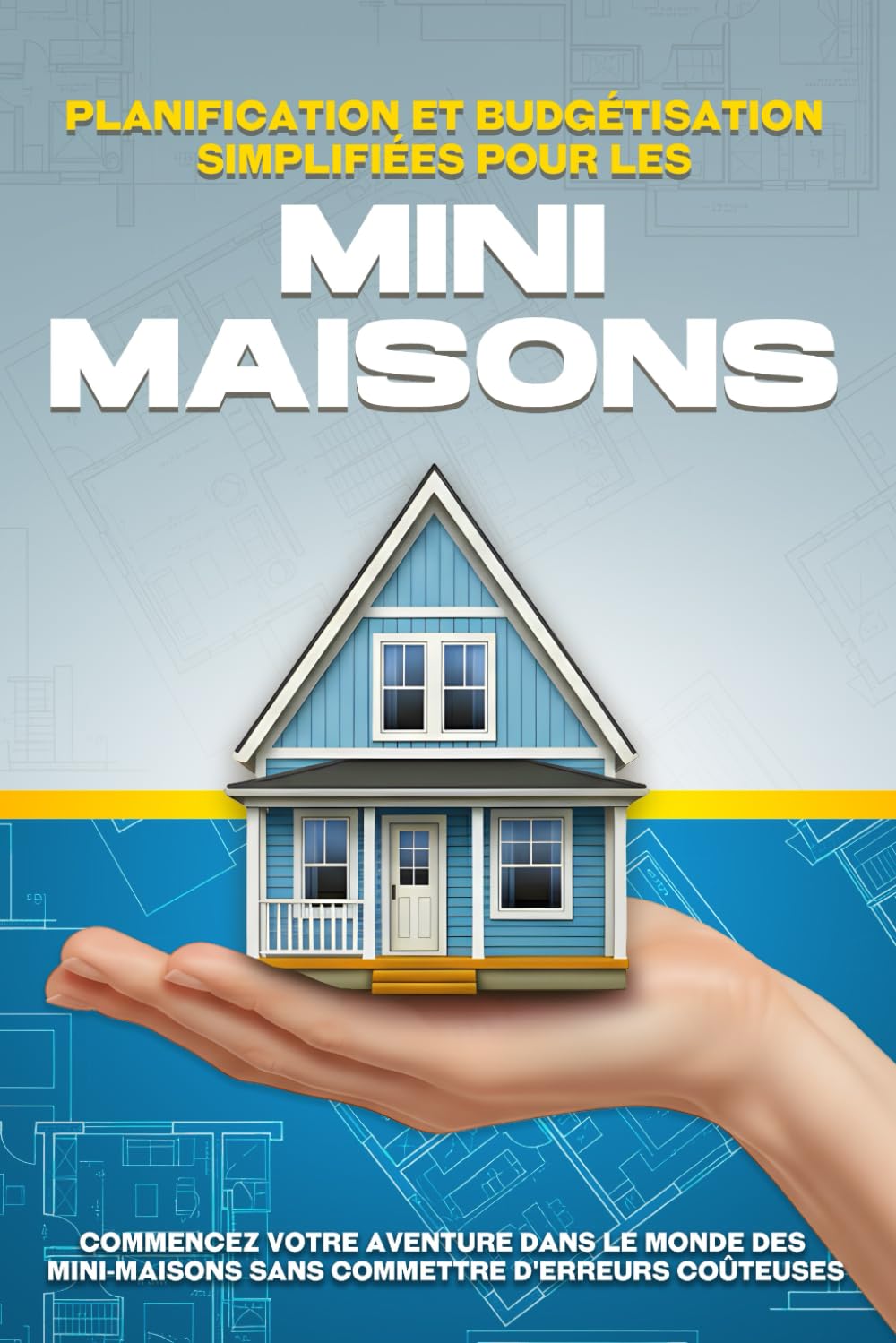 Planification et budgétisation simplifiées pour les mini-maisons: Commencez votre aventure dans le monde des mini-maisons sans commettre d'erreurs coûteuses