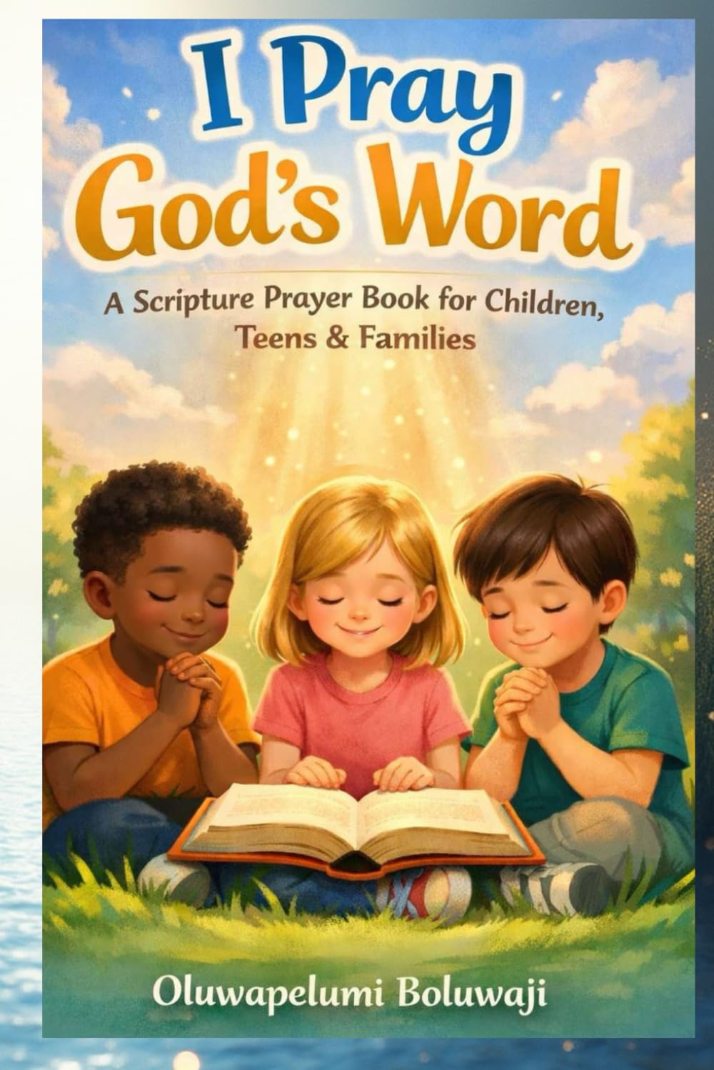 I CAN PRAY - A Scripture Prayer Book for Children, Teens and Families