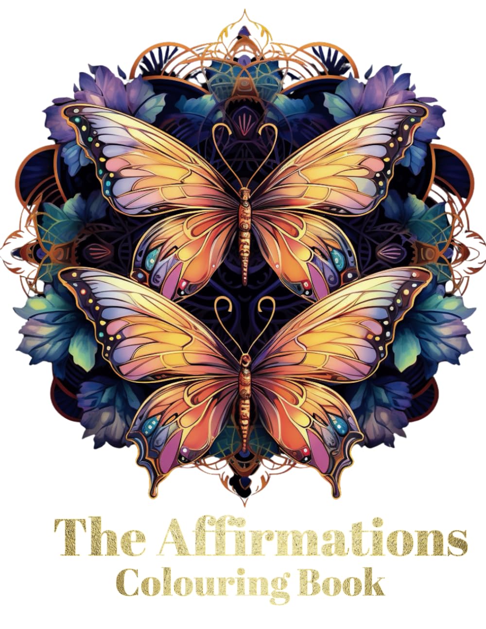 Butterfly Coloring Book with Affirmations for Kids, Teens and Adults.: 26 Magical Butterflies images plus 26 Affirmations for Your Self Care and Grow. Large Print (The Affirmations Colouring Book)