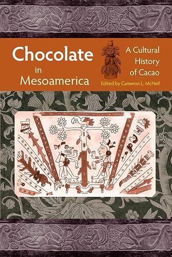 Chocolate in Mesoamerica: A Cultural History of Cacao (Maya Studies)