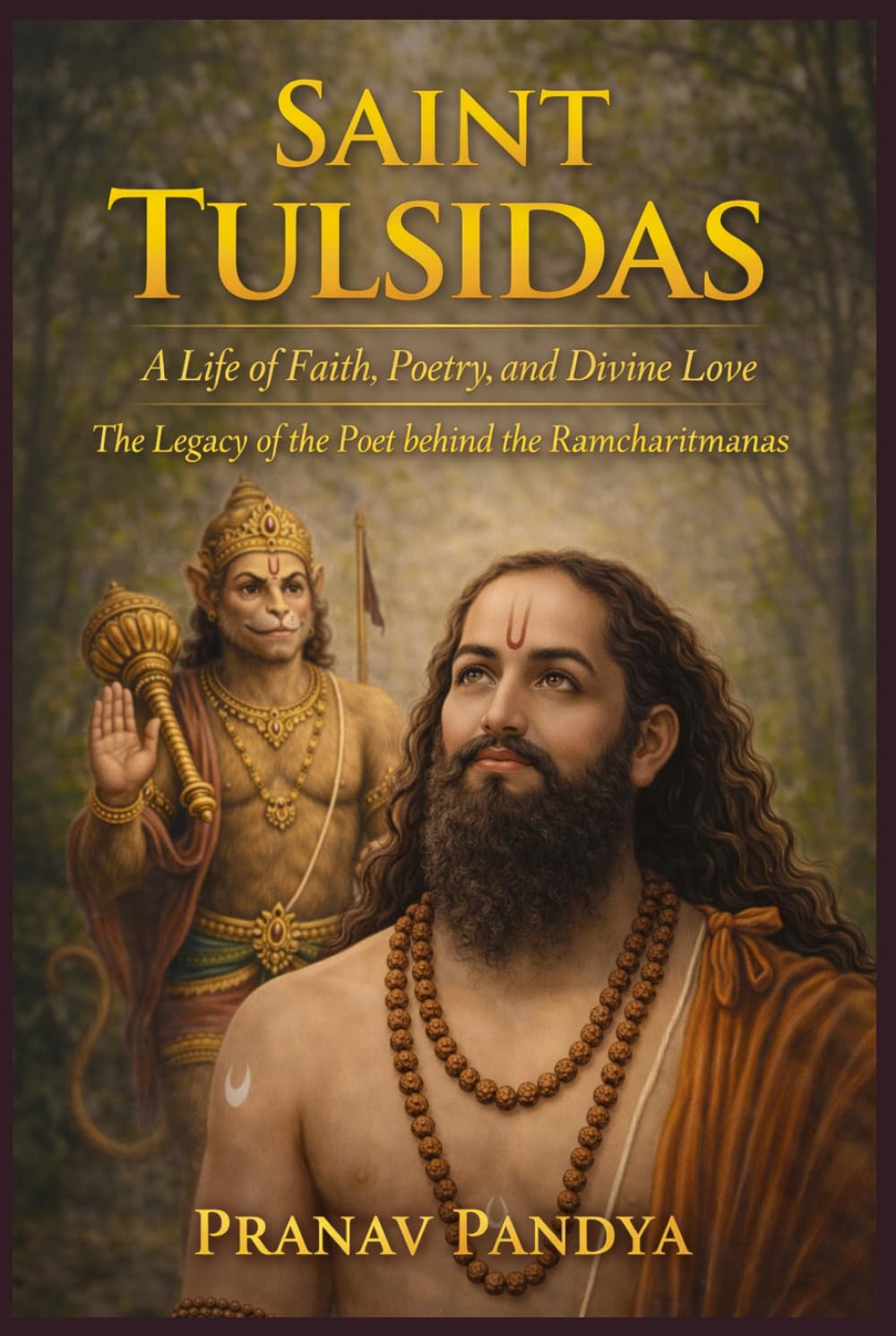 SAINT TULSIDAS A Life of Faith, Poetry, and Divine Love: The Legacy of the Poet behind the Ramcharitmanas