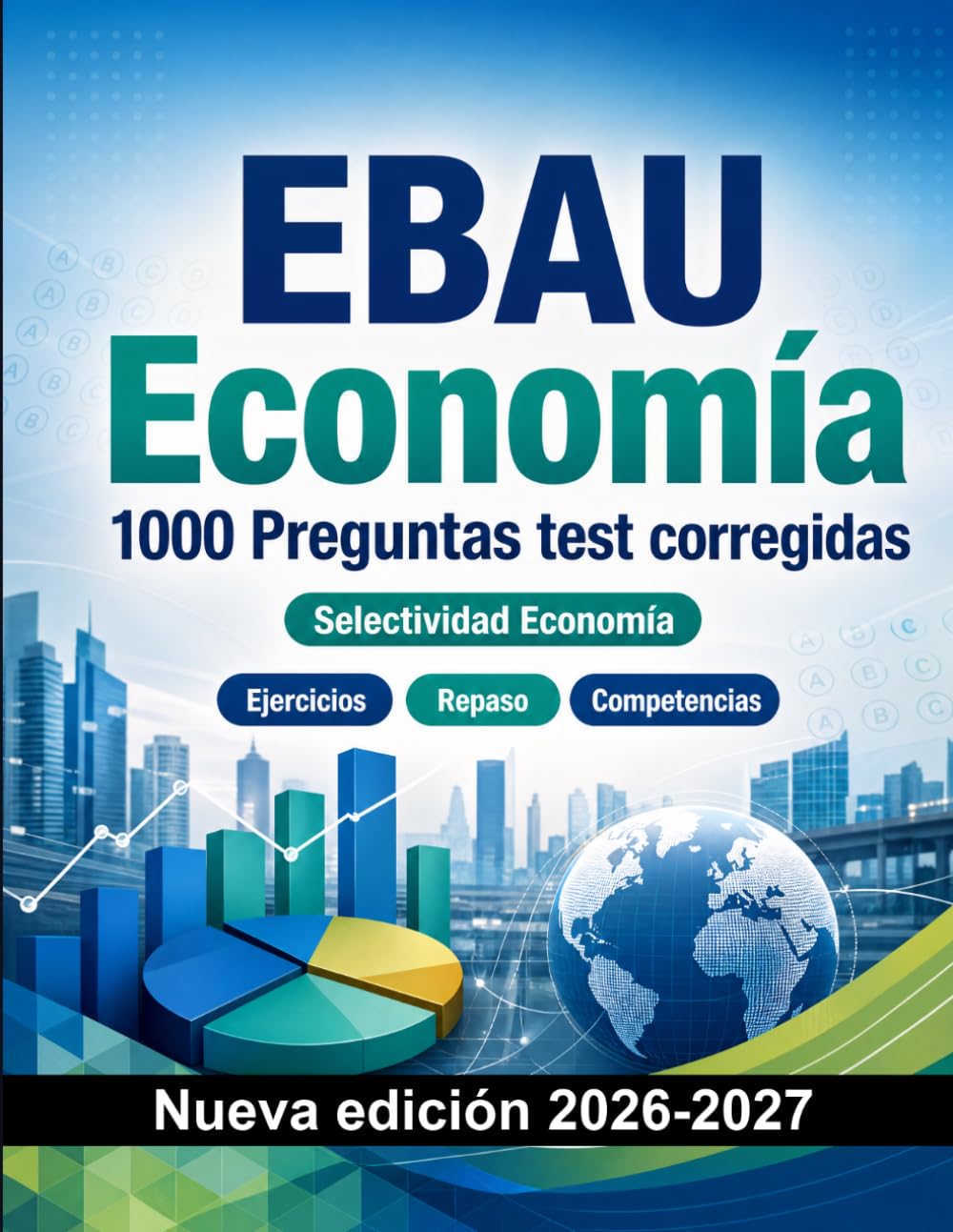 EBAU Economía : 1000 Preguntas test corregidas: Preparación examen: test Ejercicios, Repaso, Competencias, Casos prácticos, Simulacros y simulación de pruebas para aprobar