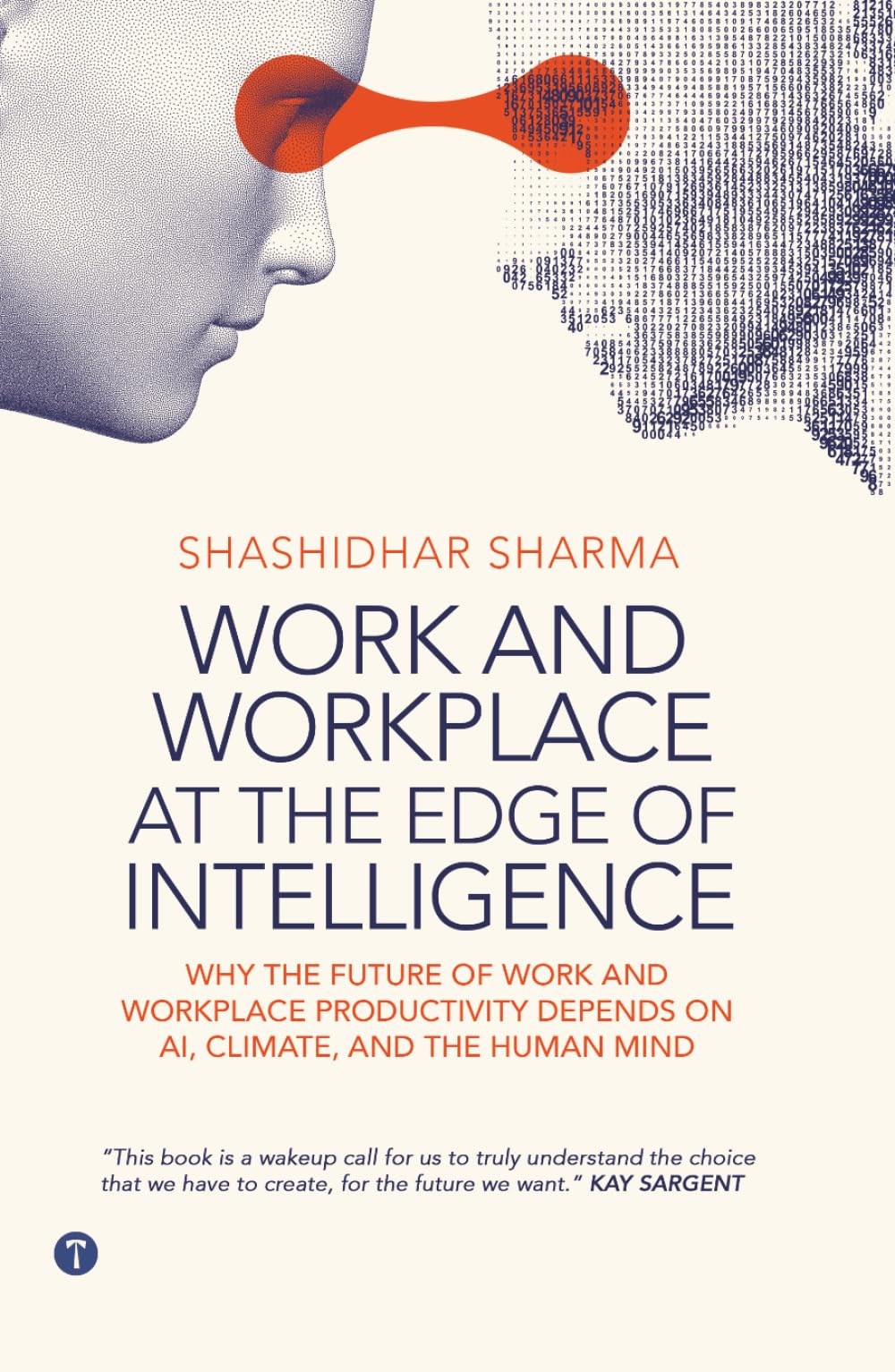 Work & Workplace at the Edge of Intelligence: Why the Future of Work and Workplace Productivity Depends on AI, Climate, and the Human Mind