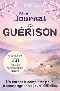 Mon journal de guérison: Carnet à compléter pour accompagner les jours difficiles, 100 activités réconfortantes guidées, idéal pour offrir