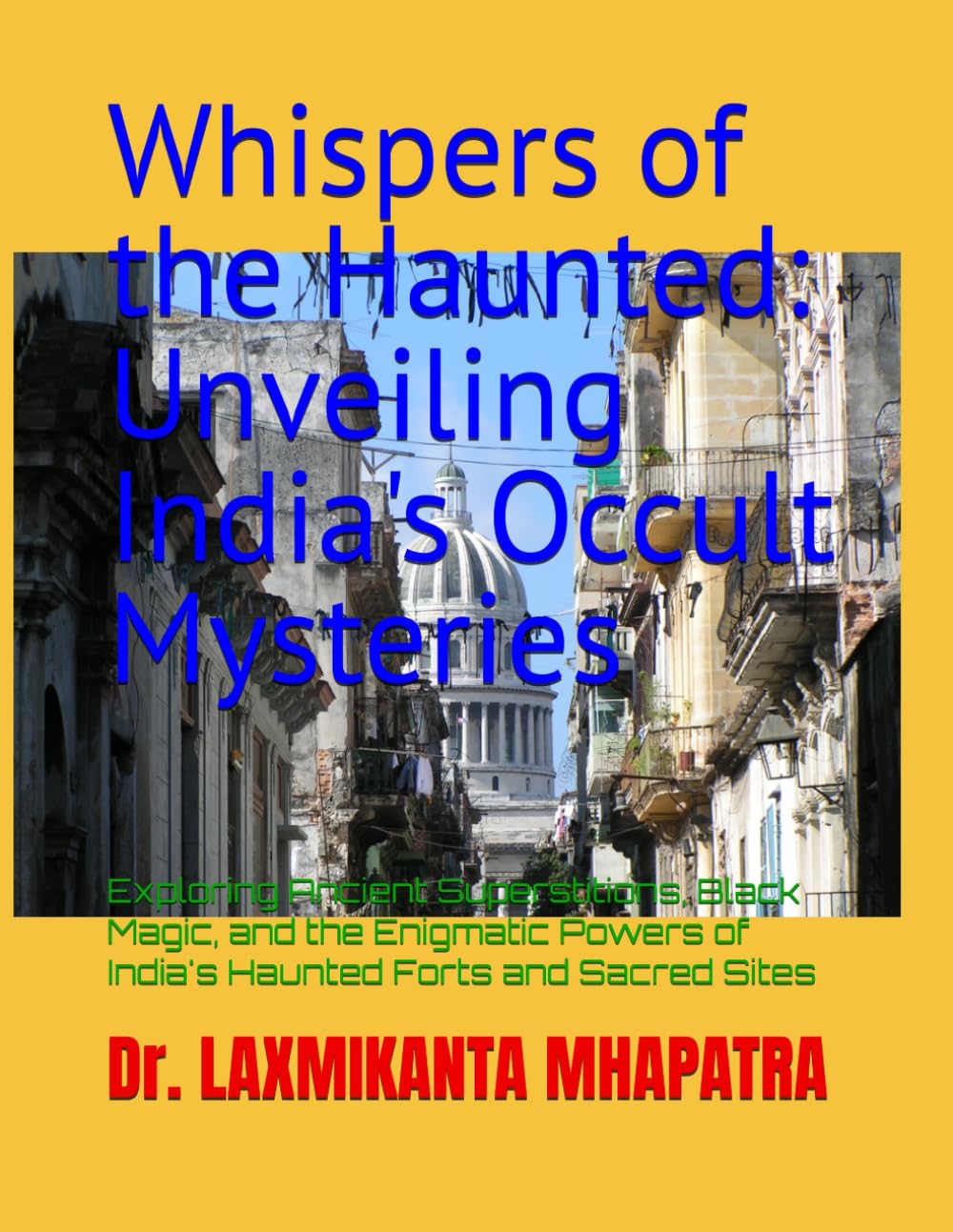 Whispers of the Haunted: Unveiling India's Occult Mysteries: Exploring Ancient Superstitions, Black Magic, and the Enigmatic Powers of India's Haunted Forts and Sacred Sites