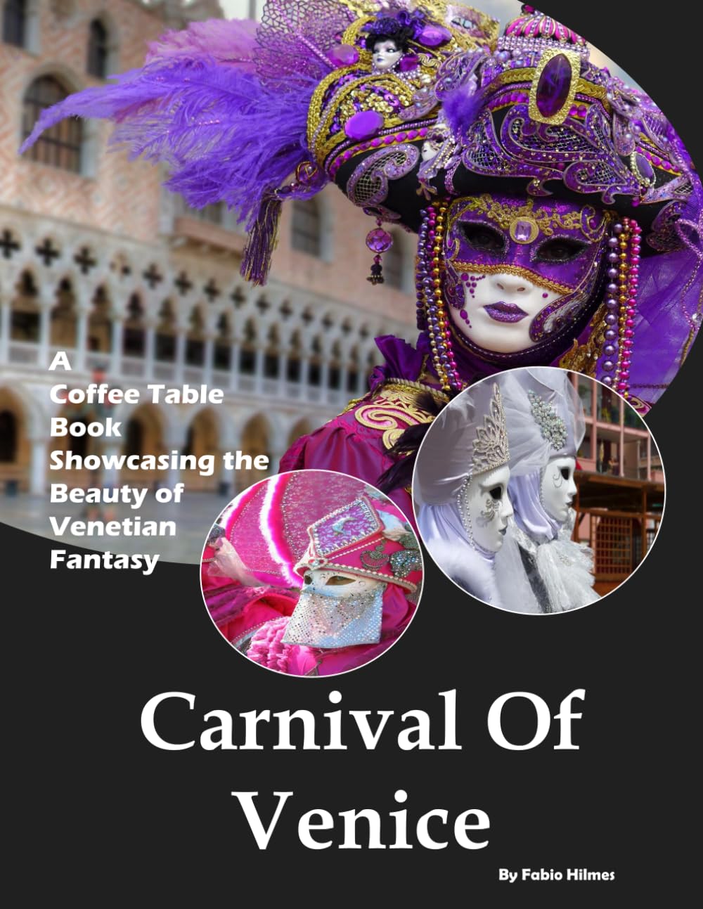 Carnival of Venice: A breathtaking fusion of elegance, mystery, history, and art (Coffee Table Books)