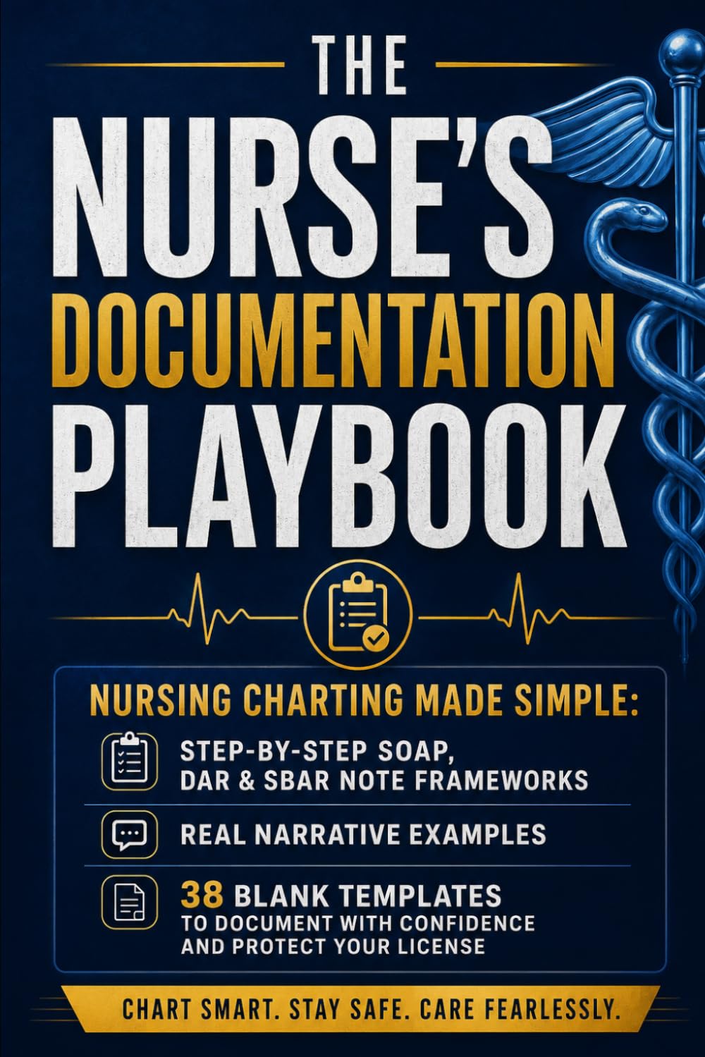The Nurse's Documentation Playbook: Nursing Charting Made Simple: Step-by-Step SOAP, DAR & SBAR Note Frameworks, Real Narrative Examples, and 38 Blank ... with Confidence and Protect Your License