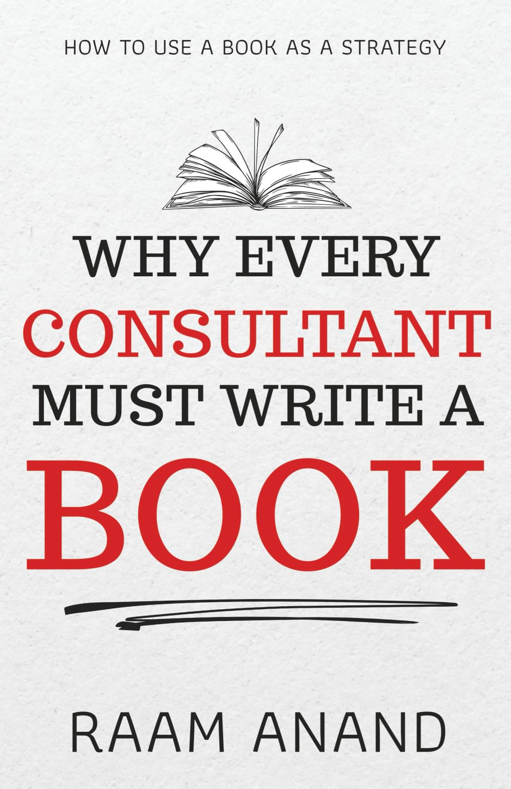 Why Every Consultant Must Write A Book: How to Use a Book as a Strategy