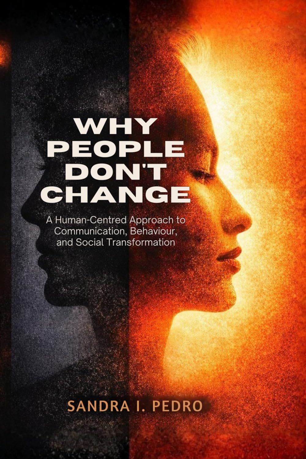 Why People Don’t Change: A Human-Centred Approach to Communication, Behaviour, and Social Transformation