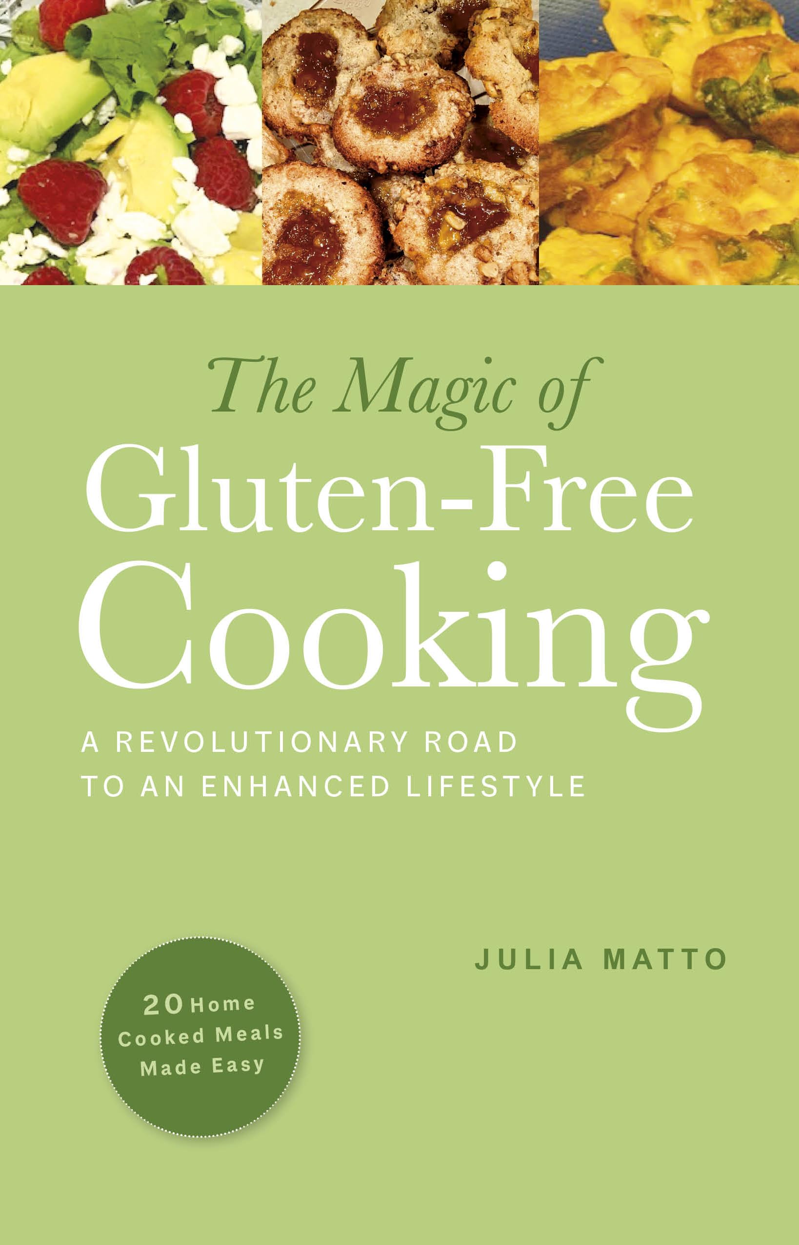 The Magic of Gluten-Free Cooking : 20 Home-Cooked Meals Made Easy