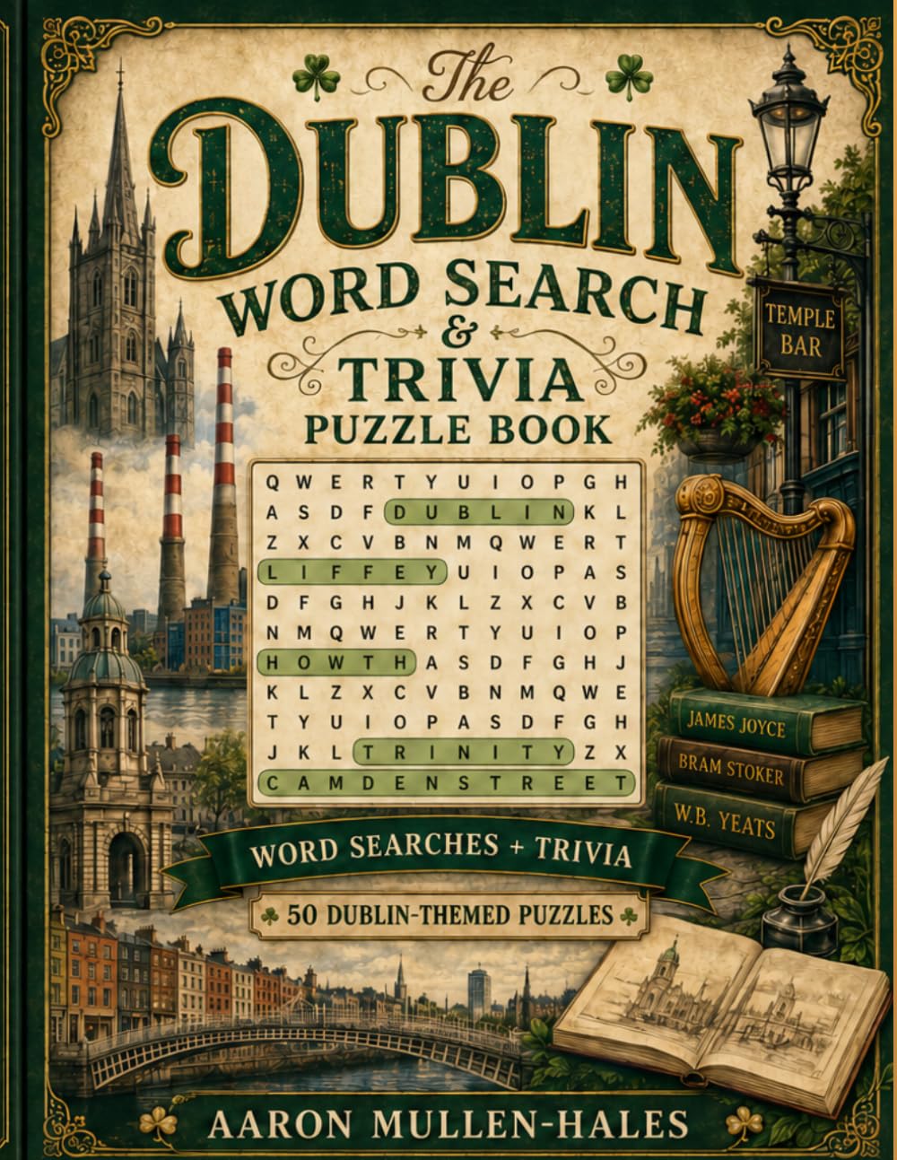 The Dublin Word Search & Trivia Puzzle Book: 50 Dublin-Themed Word Searches with Landmarks, Streets, History, Parks, Culture, Sport, Music, and Local Trivia