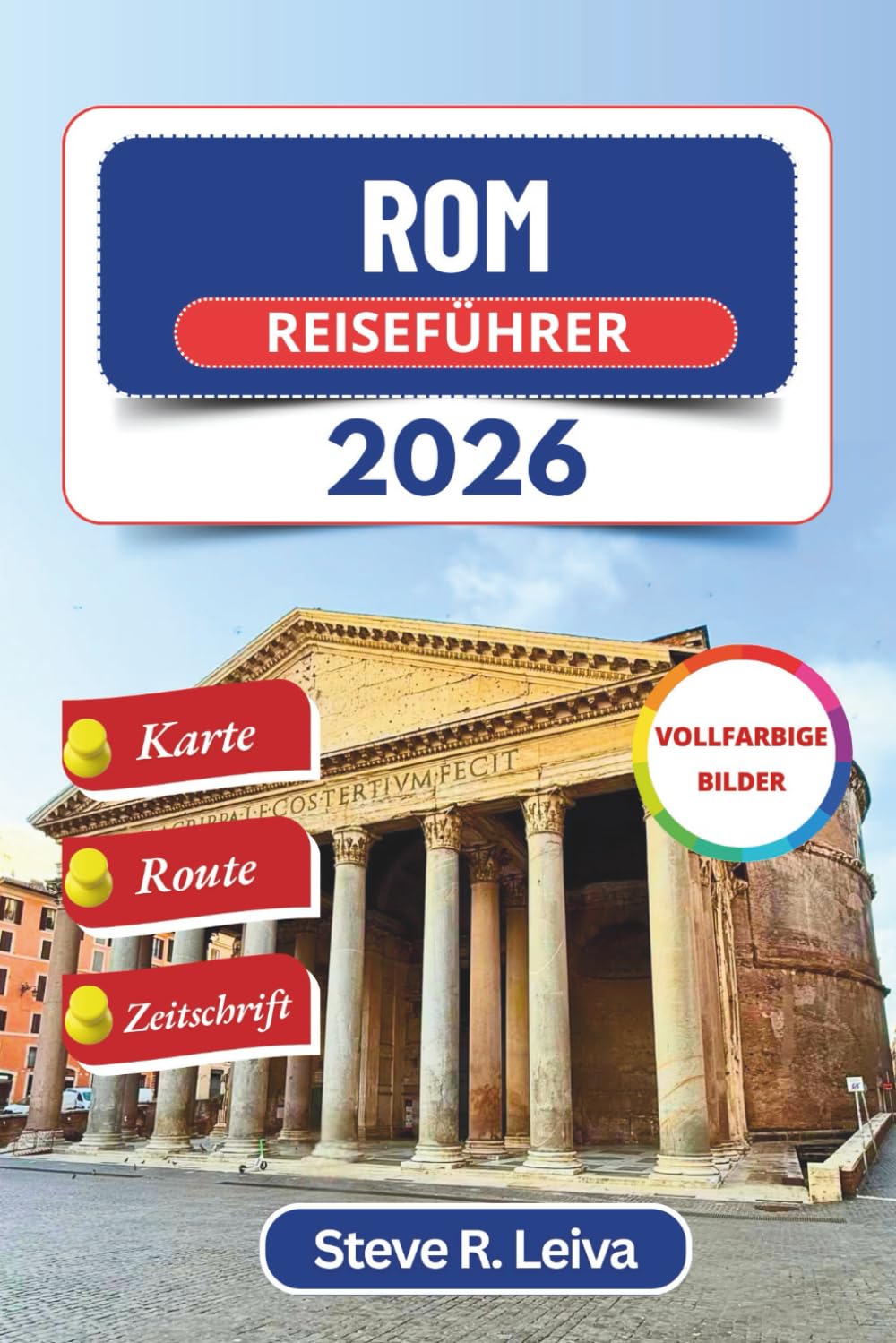 Rom Reiseführer 2026 (Vollfarbig): Entdecken Sie Italiens Ewige Stadt durch Kopfsteinpflasterstraßen, Kathedralen und goldene Sonnenuntergänge – mit ... (Ihr smarter Reisebegleiter (Vollfarbig))