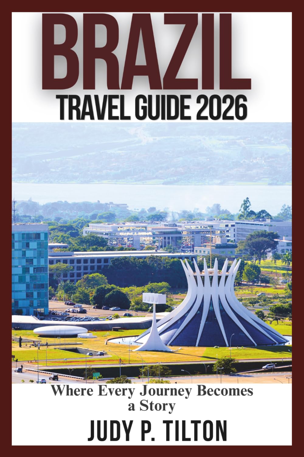 BRAZIL TRAVEL GUIDE 2026: Where Every Journey Becomes a Story