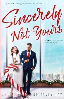 Sincerely Not Yours A Sweet Grumpy Sunshine RomCom Knitted in Love