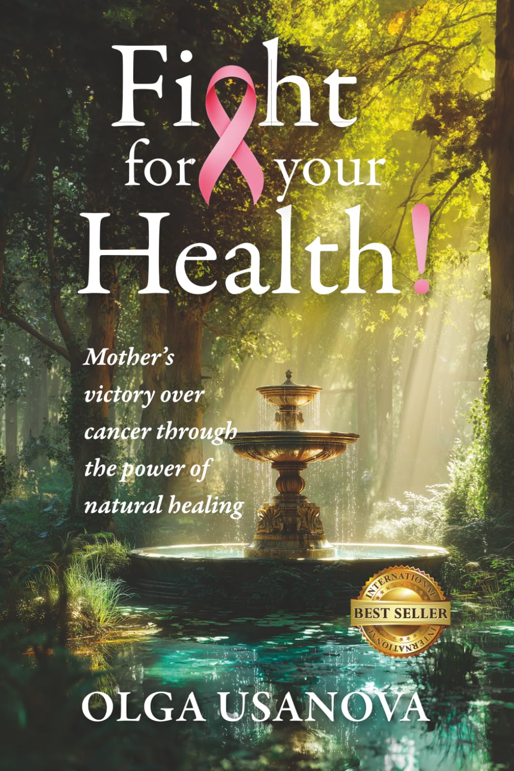 Fight For Your Health!: A Mother’s Victory over Cancer Through the Power of Natural Healing