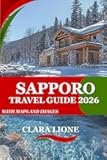 SAPPORO TRAVEL GUIDE 2026: PLANNING SMART ADVENTURES, SAVORING CUISINE, AND AUTHENTIC EXPERIENCES