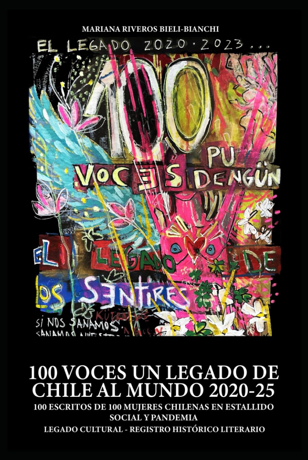 100 VOCES UN LEGADO DE CHILE AL MUNDO: 100 escritos de 100 mujeres chilenas en estallido social y pandemia. Legado cultural y registro histórico literario