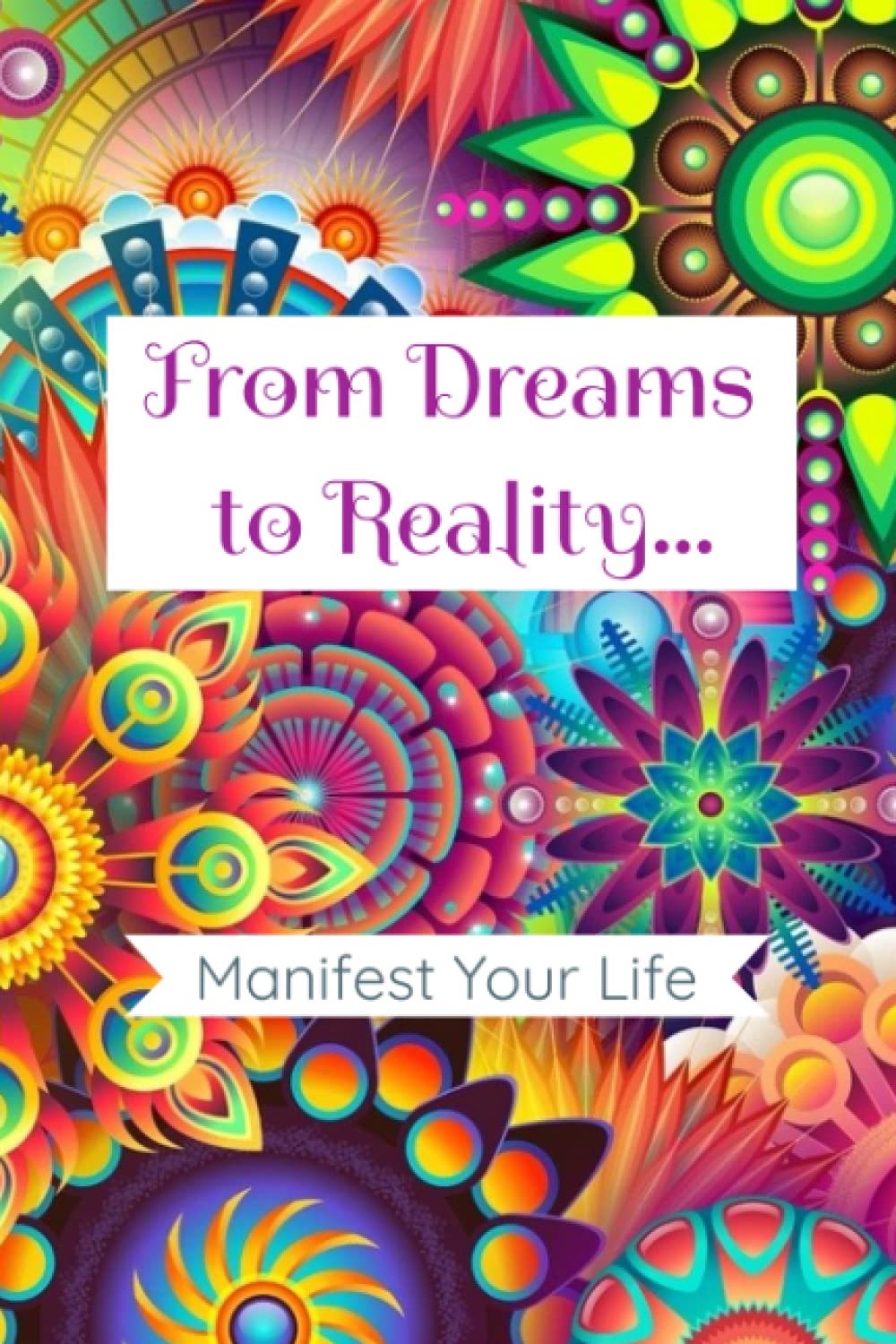 From Dreams to Reality: Manifest Your Life