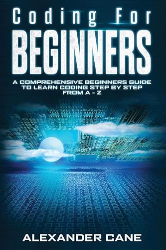 Coding for Beginners: A Comprehensive Beginners Guide to Learn Coding step by step from A-Z: 1