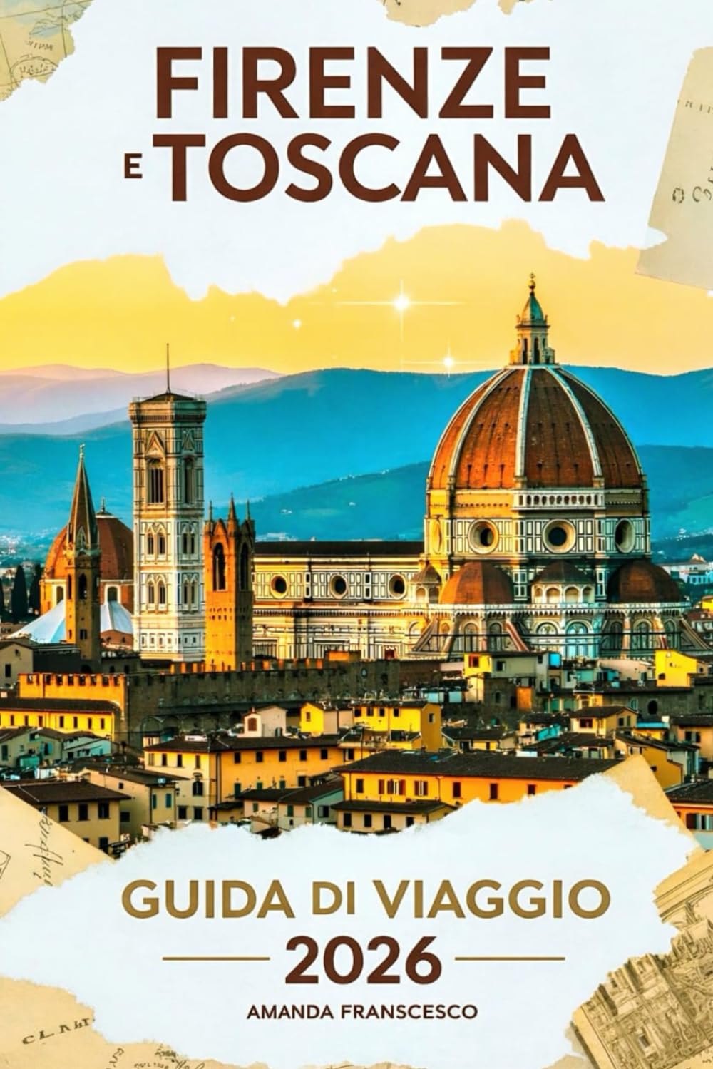 GUIDA TURISTICA DI FIRENZE E TOSCANA 2026: "Oltre le cartoline: un viaggio curato attraverso antiche strade, cantine segrete e l'anima dell'Italia"
