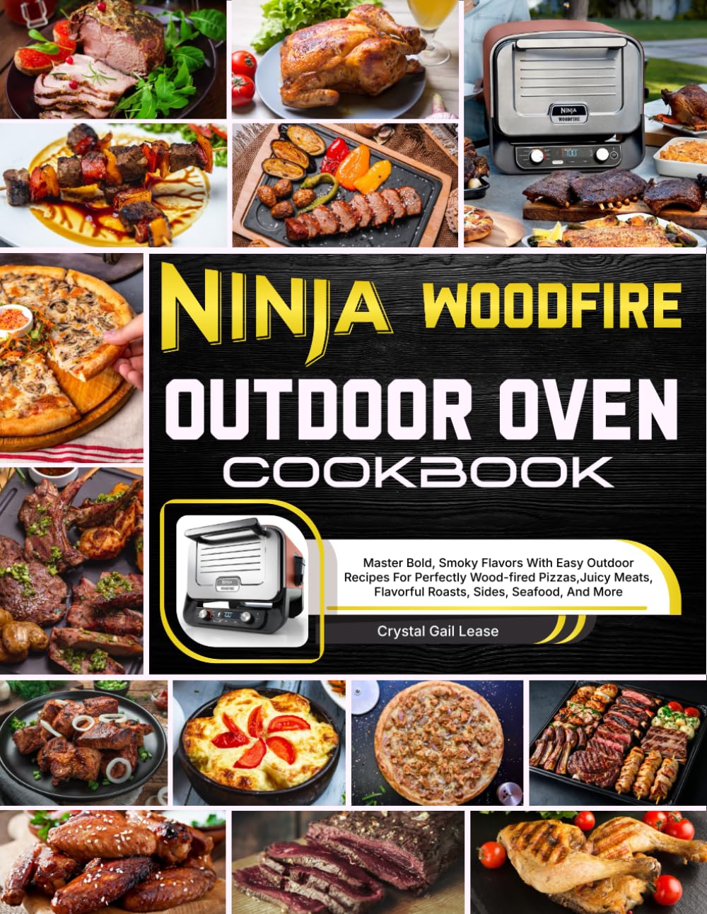 Ninja Woodfire Outdoor Oven Cookbook: Master Bold, Smoky Flavors With Easy Outdoor Recipes For Perfectly Wood-fired Pizzas, Juicy Meats, Flavorful Roasts, Sides, Seafood, And More