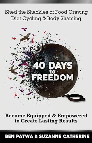 40 Days To Freedom: Shed the Shackles of Food Craving, Diet Cycling &amp; Body Shaming