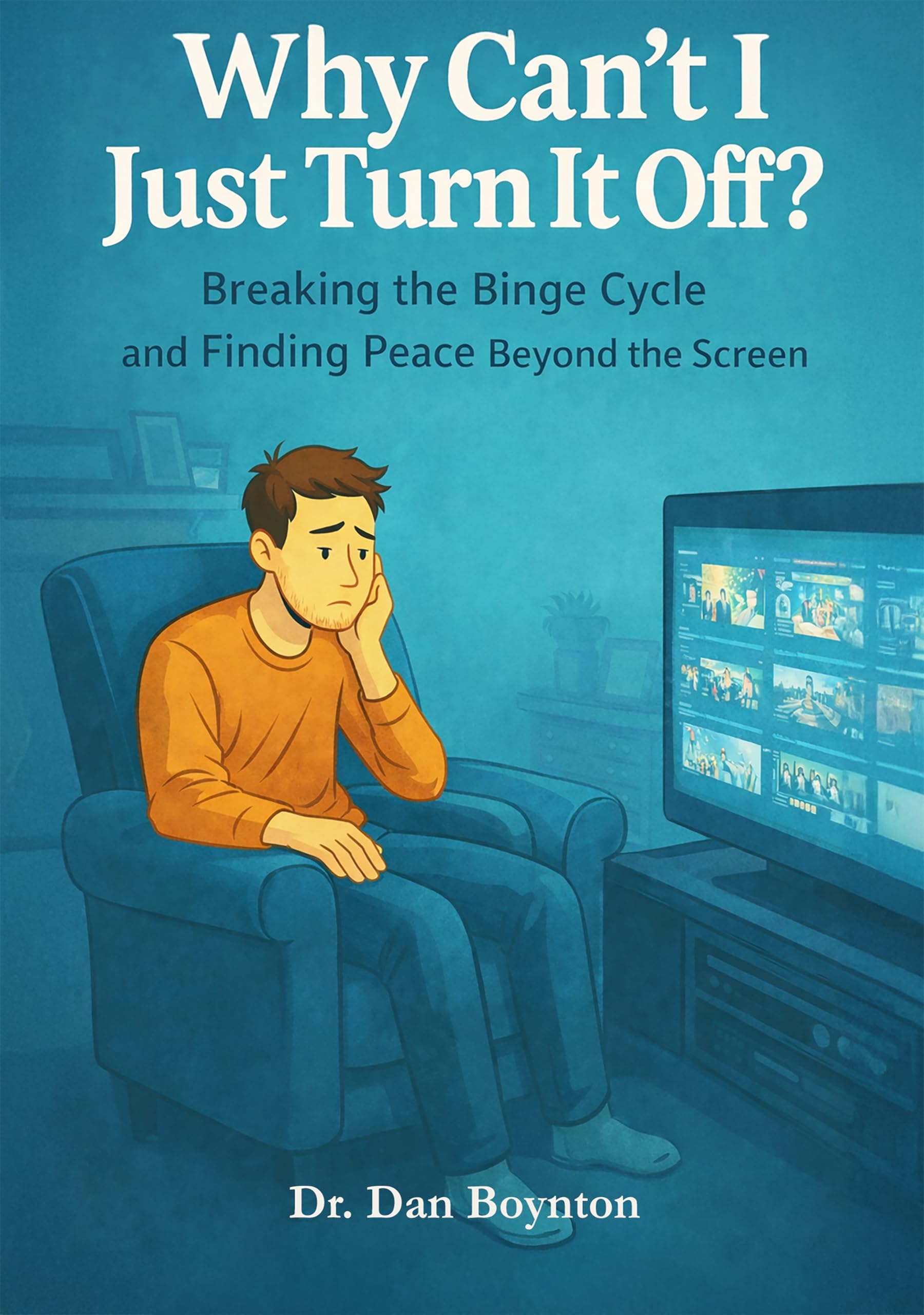Why Can’t I Just Turn It Off?: Breaking the Binge Cycle and Finding Peace Beyond the Screen (Why Can't I Just...)