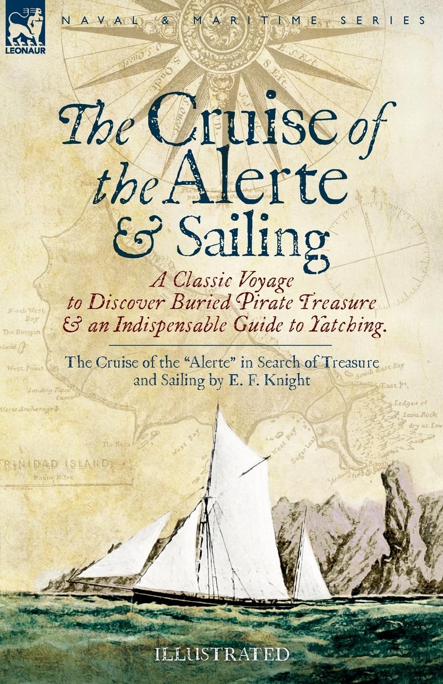 The Cruise of the Alerte and Sailing - A Classic Voyage to Discover Buried Pirate Treasure & an Indispensable Guide to Yachting: The Cruise of the "Alerte" in Search of Treasure and Sailing
