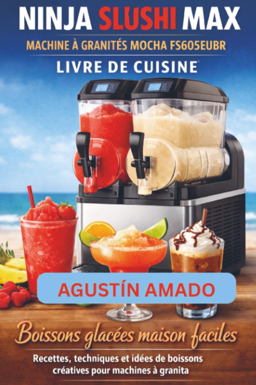 NINJA SLUSHI MAX MACHINE À GRANITÉS MOCHA FS605EUBR LIVRE DE CUISINE: Boissons glacées maison faciles Recettes, techniques et idées de boissons créatives pour machines à granita