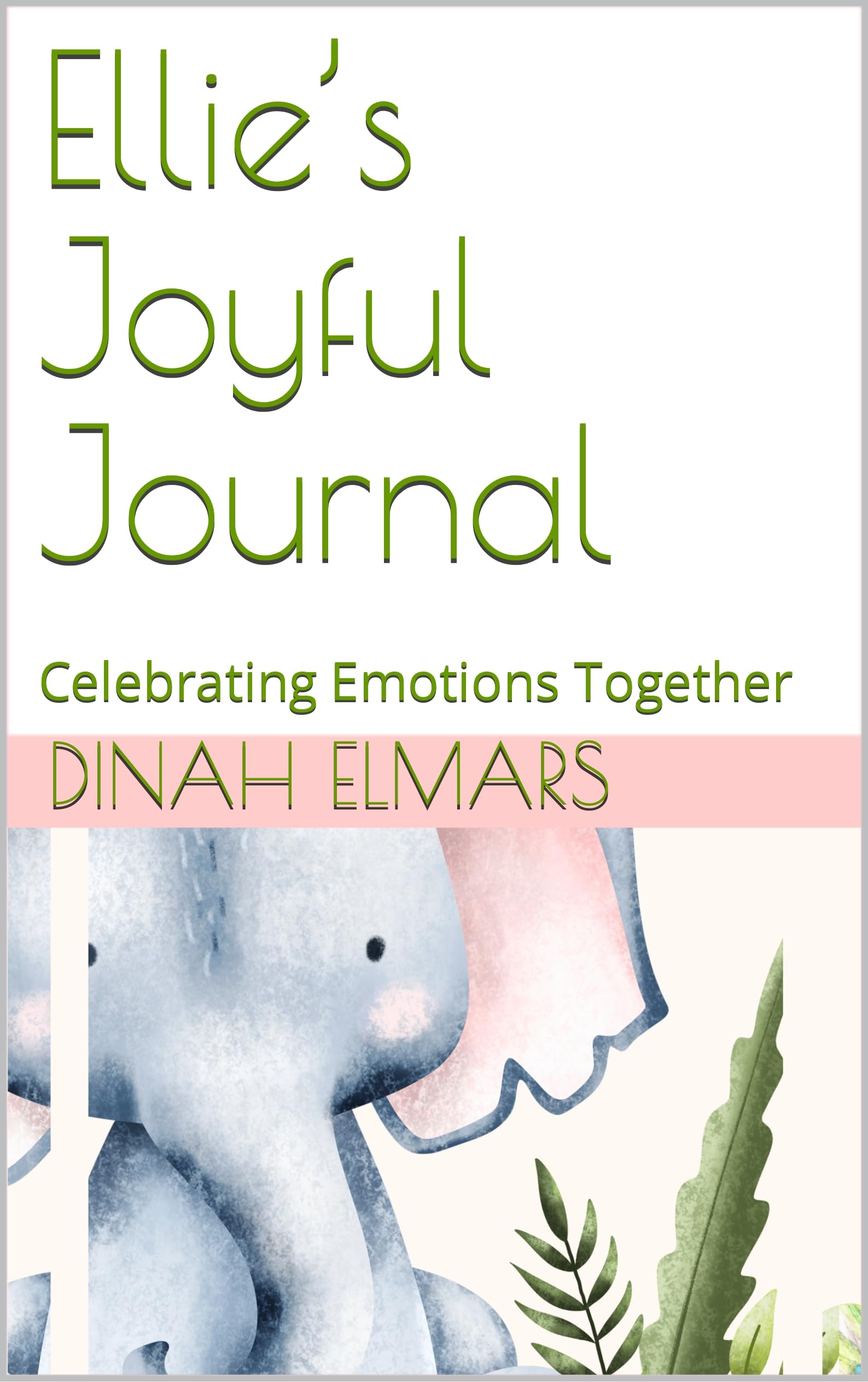Ellie’s Joyful Journal : Celebrating Emotions Together (SAFARI HEARTS: LESSONS FROM THE WILD)