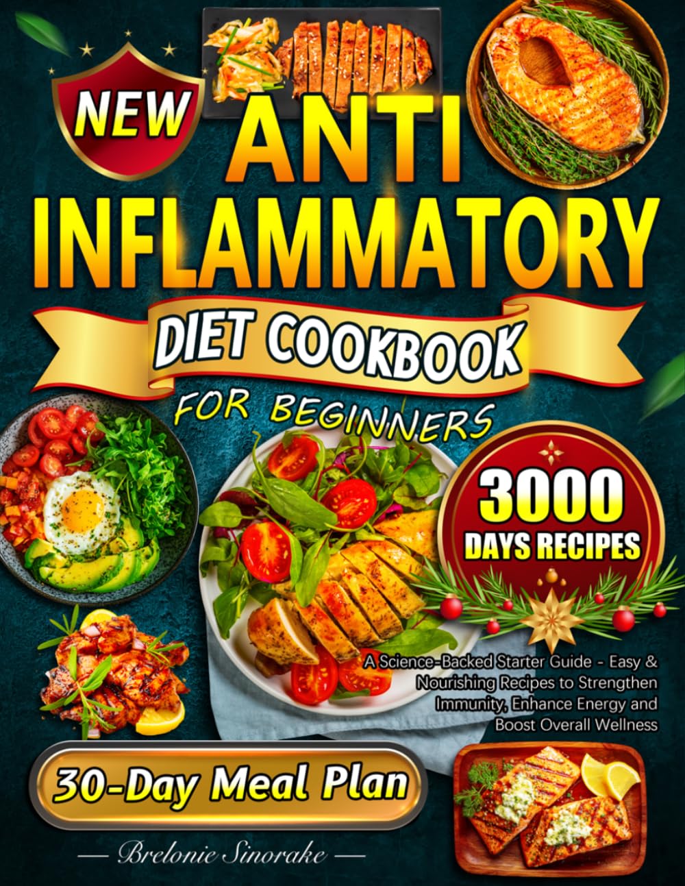 ANTI-INFLAMMATORY DIET COOKBOOK FOR BEGINNERS: A Science-Backed Starter Guide - Easy & Nourishing Recipes to Strengthen Immunity, Enhance Energy and Boost Overall Wellness