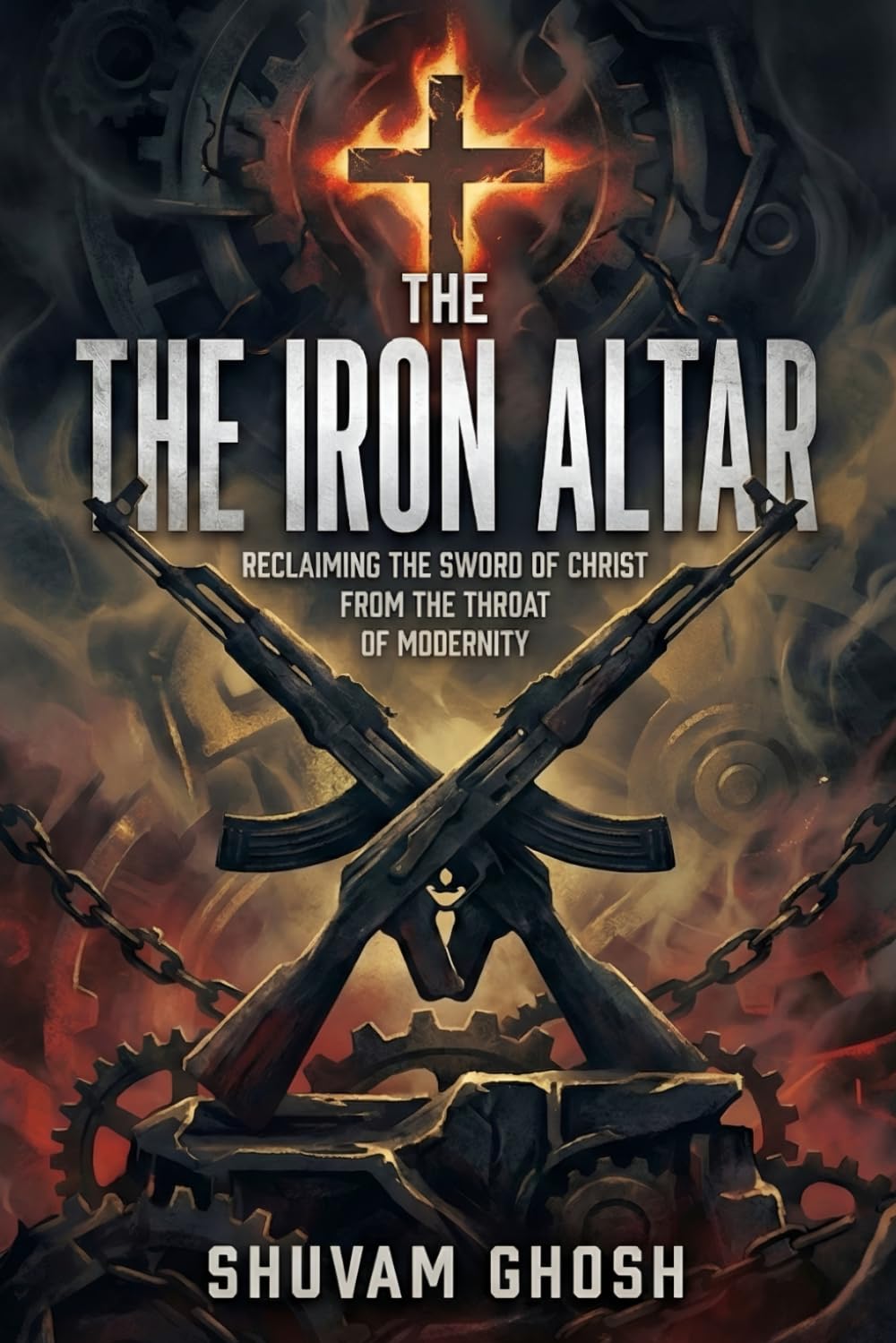 The Iron Altar: Reclaiming the Sword of Christ from the Throat of Modernity: A Radical Manifesto Against the Woke Mind Virus, the Feminization of Culture, and the Corporate War on Masculinity