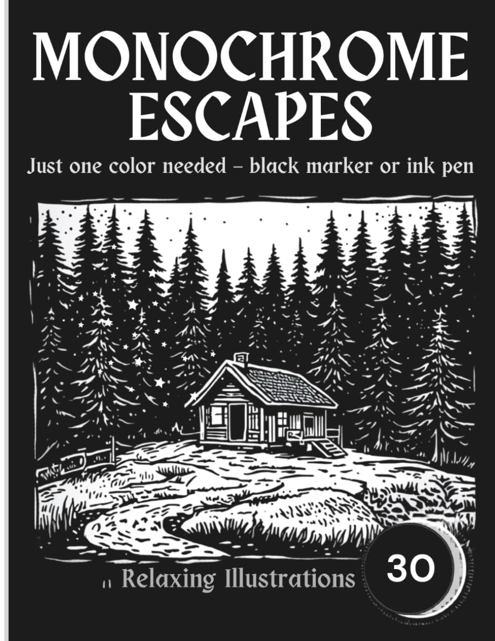 Monochrome Escapes: A Coloring Book for Adults: 30 Relaxing Woodcut-Style Illustrations | Just One Color Needed — Black Marker or Ink Pen