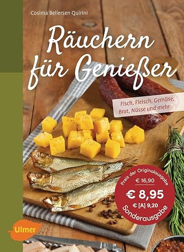 Räuchern für Genießer: Fisch, Fleisch, Gemüse, Brot, Nüsse und mehr