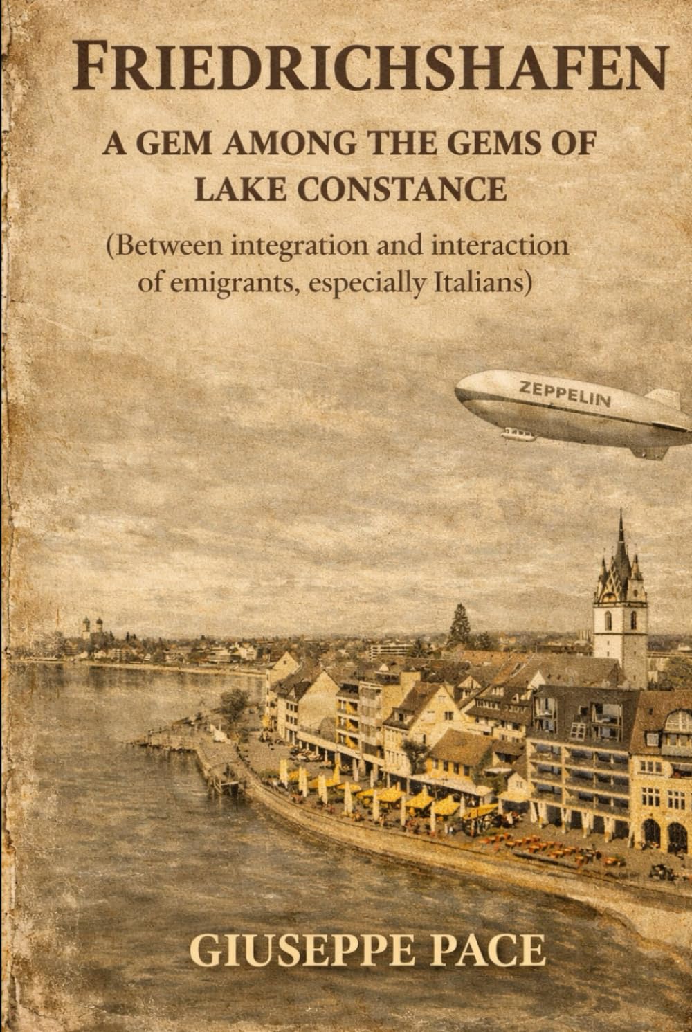 FRIEDRICHSHAFEN: A GEM AMONG THE GEMS OF LAKE CONSTANCE (Between integration and interaction of emigrants, especially Italians) (Primato della cultura sulla natura)