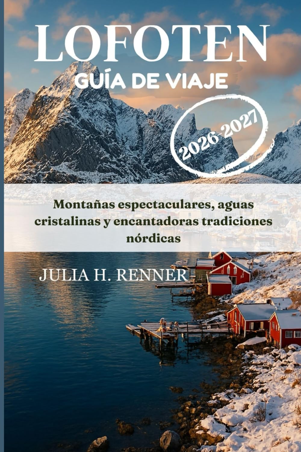 Lofoten Guía de viaje 2026-2027: Montañas espectaculares, aguas cristalinas y encantadoras tradiciones nórdicas