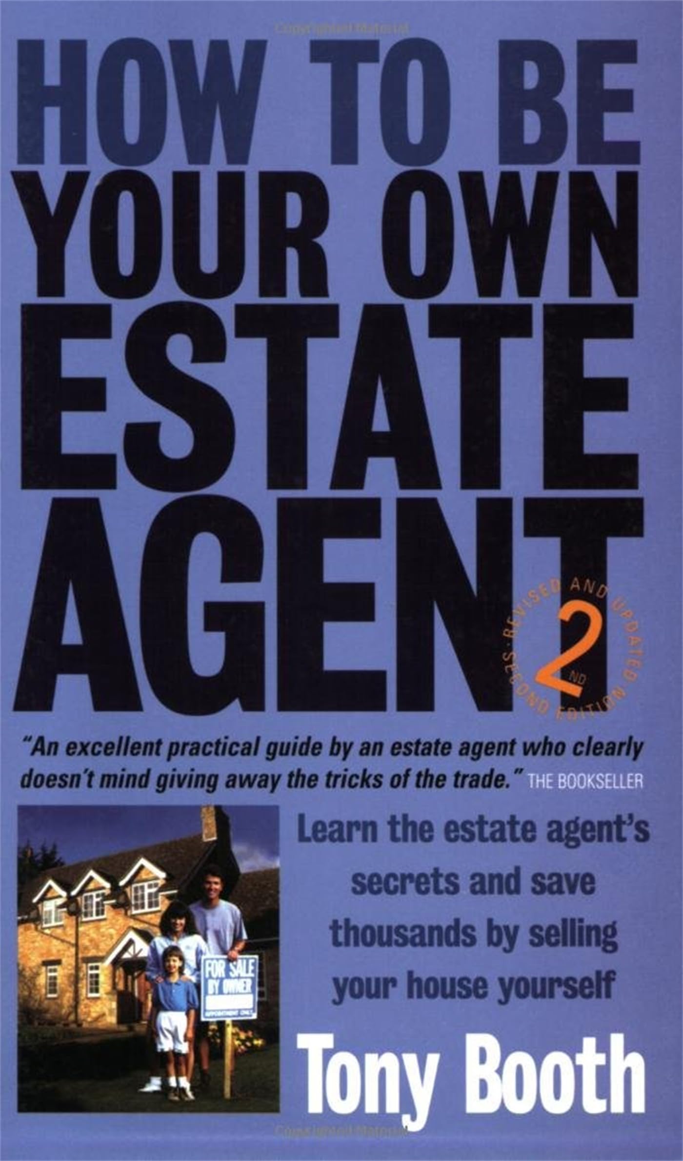 How To Be Your Own Estate Agent: 2nd edition: Learn an Estate Agent's Secrets and Save Thousands Selling Your House Yourself