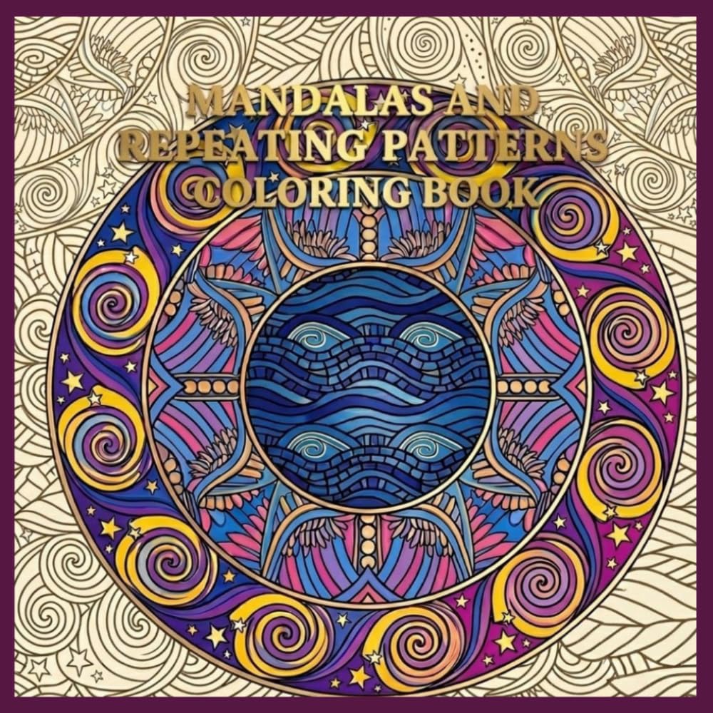 mandalas and repeating patterns coloring book: Repeating Pattern Pages with Beautiful Geometrics for Stress Relief and Mindfulness