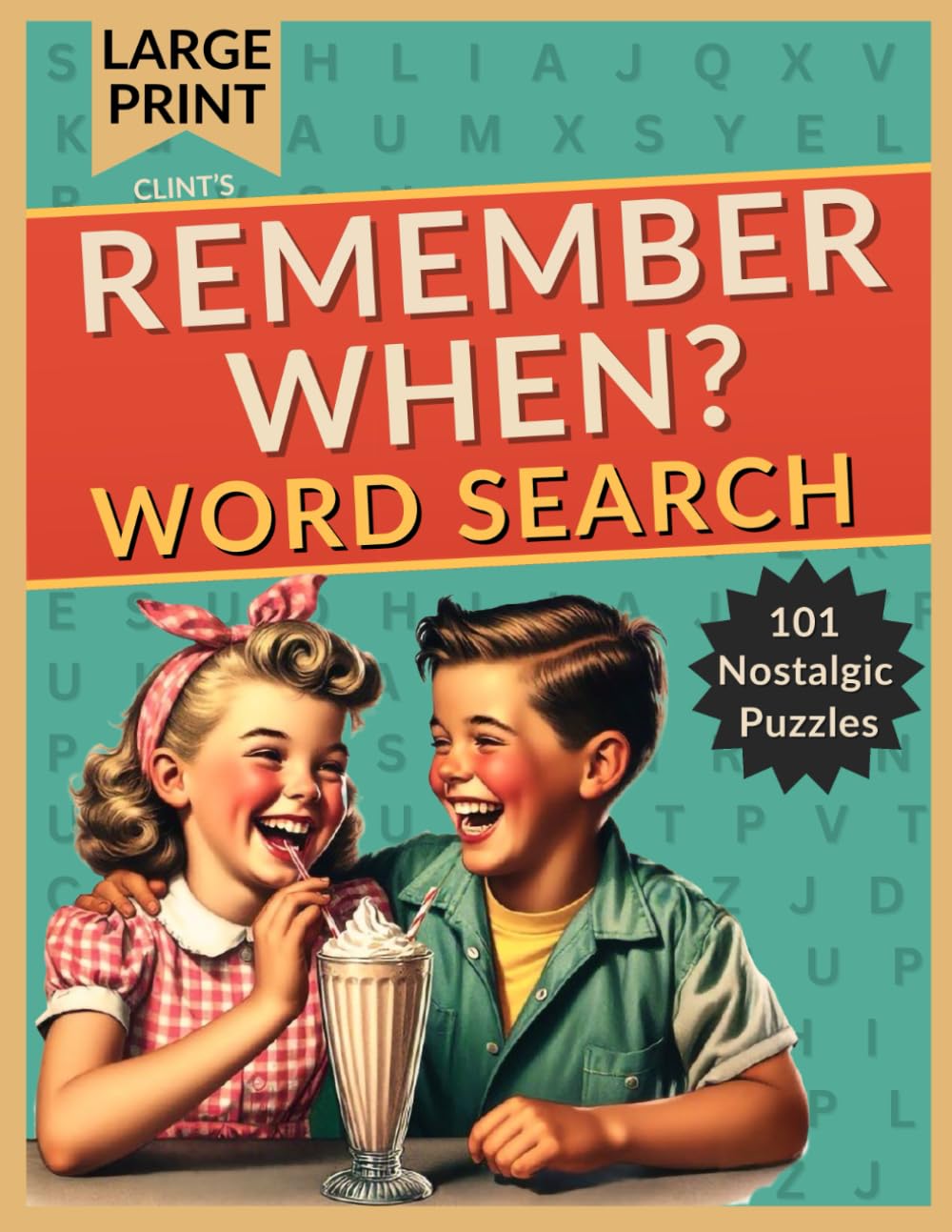 Clint's Remember When Word Search - The Golden Age: Relaxing Brain Games for Adults - A Calming Journey Through History with Large Print Word Find Puzzles from the 50s & 60s for Seniors